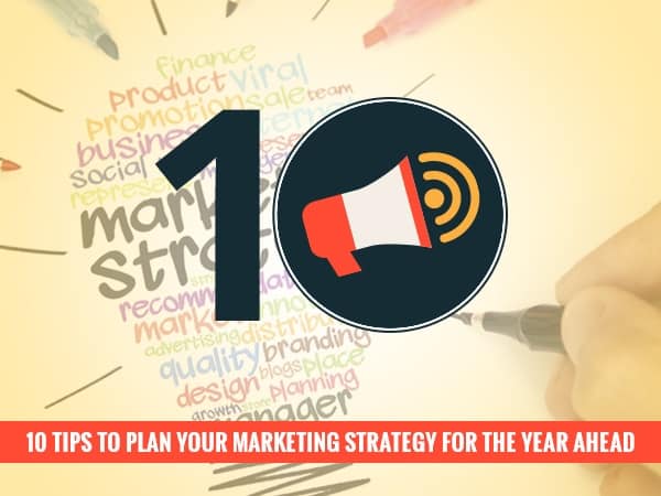 10 Tips to Plan Your Marketing Strategy for the Year Ahead